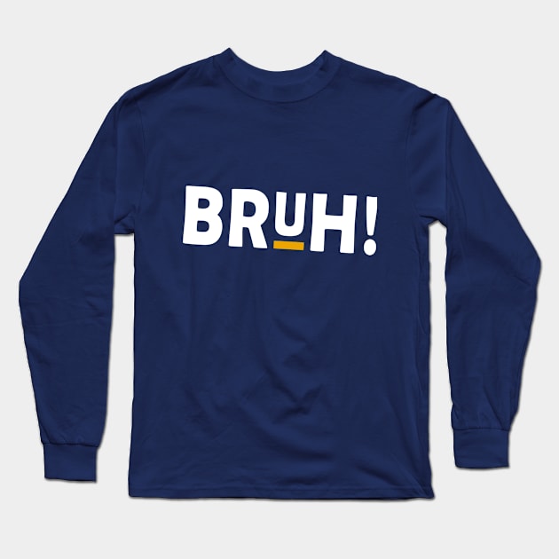 BRUH! T-Shirt (White Imprint) Long Sleeve T-Shirt by Pierson Promotional